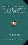 Des Deutschen Volkes Und Reiches Ursprung Und Werden: Academische Vorlesungen (1854) (en Alemán)