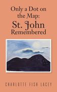Only a Dot on the Map: St John Remembered