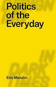 Politics of the Everyday (Designing in Dark Times) (en Inglés)