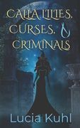Calla Lilies, Curses, & Criminals: A Paranormal Women's Fiction Cozy Mystery (en Inglés)