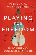 Playing for Freedom: The Journey of a Young Afghan Girl (en Inglés)