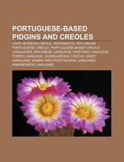 portuguese-based pidgins and creoles: cape verdean creole, papiamento, sri lankan portuguese creole, portuguese-based creole languages (en Inglés)