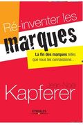 Ré-inventer les marques: La fin des marques telles que nous les connaissons (en Francés)