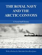 the royal navy and the arctic convoys: a naval staff history (en Inglés)