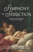 Symphony of Seduction: The Great Love Stories of Classical Composers (en Inglés)