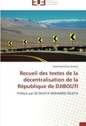 Recueil des textes de la décentralisation de la République de DJIBOUTI: Préfacé par SE DILEITA MOHAMED DILEITA