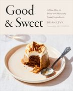 Good & Sweet: A new way to Bake With Naturally Sweet Ingredients (en Inglés)