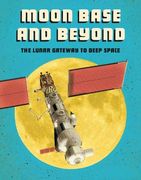 Moon Base and Beyond: The Lunar Gateway to Deep Space (Future Space) (en Inglés)