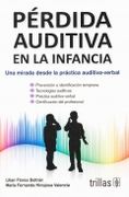 Pérdida Auditiva en la Infancia. Una Mirada Desde la Práctica Auditiva-Verbal