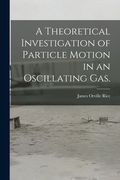 A Theoretical Investigation of Particle Motion in an Oscillating Gas. (en Inglés)