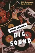 Little Labels -Big Sound: Small Record Companies and the Rise of American Music (en Inglés)