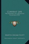 convent life: the meaning of a religious vocation (1919) (en Inglés)