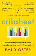 Cribsheet: A Data-Driven Guide to Better, More Relaxed Parenting, From Birth to Preschool (en Inglés)