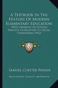 a textbook in the history of modern elementary education: with emphasis on school practice in relation to social conditions (1912)
