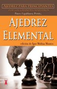 Ajedrez Elemental: Ajedrez Para Principiantes por los Grandes Maestros