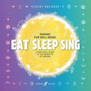 Eat Sleep Sing: A Practical Guide to the Benefits of Singing (en Inglés)
