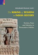 The Making of Regions in Indian History: Society, State and Identity in Premodern Odhisa (en Inglés)