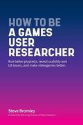 How To Be A Games User Researcher: Run better playtests, reveal usability and UX issues, and make videogames better (en Inglés)