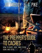 The Prepper's Guide to Caches: How to Bury, Hide, and Stash Guns and Gear (en Inglés)