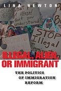 Illegal, Alien, or Immigrant: The Politics of Immigration Reform 