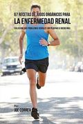 67 Recetas de Jugos Orgánicos Para la Enfermedad Renal: Solucione Sus Problemas Renales Sin Píldoras o Medicinas (in Spanish)