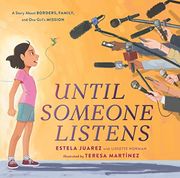Until Someone Listens: A Story About Borders, Family, and one Girl'S Mission 