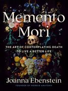 Memento Mori: The Art of Contemplating Death to Live a Better Life (en Anglais)