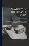 The Anatomy of the Humane Body: Illustrated With Twenty-three Copper-plates of the Most Considerable Parts: All Done After the Life (en Inglés)