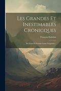 Les Grandes et Inestimables Cronicques: Du Grant et Enorme Geant Gargantua. (en Francés)
