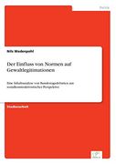 Der Einfluss von Normen auf Gewaltlegitimationen: Eine Inhaltsanalyse von Bundestagsdebatten aus Sozialkonstruktivistischer Perspektive (en Alemán)