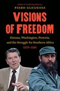 Visions of Freedom: Havana, Washington, Pretoria, and the Struggle for Southern Africa, 1976-1991 (The New Cold War History) (en Inglés)