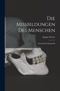 Die Missbildungen Des Menschen: Systematisch Dargestellt (en Alemán)