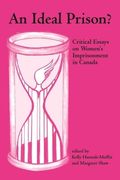 An Ideal Prison?: Critical Essays on Women's Imprisonment in Canada (en Inglés)