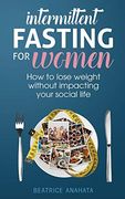 Intermittent Fasting for Women: How to Lose Weight Without Impacting Your Social Life