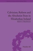Calvinism, Reform and the Absolutist State in Elizabethan Ireland 