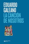 La Cancion de Nosotros - Eduardo Galeano - Siglo Xxi Editores