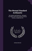 The Normal Standard Arithmetic: By Analysis and Induction: Designed for Public and Private Schools, Normal Schools, Academies, Etc (en Inglés)