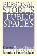 Personal Stories in Public Spaces: Essays on Playback Theatre by its Founders