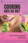 Cooking Anti-Hs Diet: Diet To Heal Hidradenitis Suppurativa: Diet To Heal Hidradenitis Suppurativa