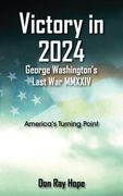 Victory in 2024 George Washington's Last War MMXXIV: America's Turning Point (en Inglés)