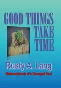Good Things Take Time: Metamorphosis of a Damaged Soul