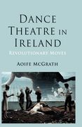 Dance Theatre in Ireland: Revolutionary Moves (en Inglés)