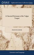 A Classical Dictionary of the Vulgar Tongue (en Inglés)