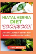 Hiatal Hernia Diet Cookbook: Delicious Dishes to Soothe Your Stomach and Promote Healing (en Inglés)
