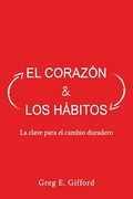 El Corazón y los Hábitos: La Clave Para el Cambio Duradero