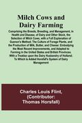 Milch Cows and Dairy Farming; Comprising the Breeds, Breeding, and Management, in Health and Disease, of Dairy and Other Stock, the Selection of Milch (en Inglés)