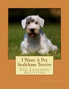 I Want A Pet Sealyham Terrier: Fun Learning Activities (en Inglés)
