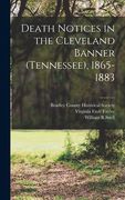 Death Notices in the Cleveland Banner (Tennessee), 1865-1883 (en Inglés)
