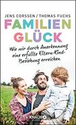 Familienglück: Wie wir Durch Anerkennung Eine Erfüllte Eltern-Kind-Beziehung Erreichen (en Alemán)