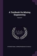A Textbook On Mining Engineering; Volume 8 (en Inglés)